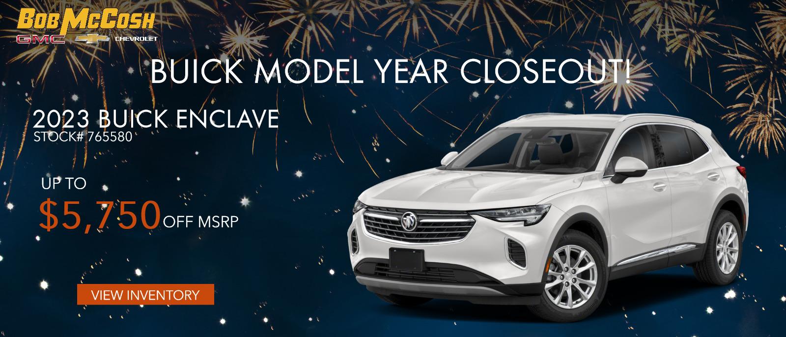 Buick Model Year Closeout!

2023 Buick Enclave - Up to $5750 OFF MSRP
Stock# 765580