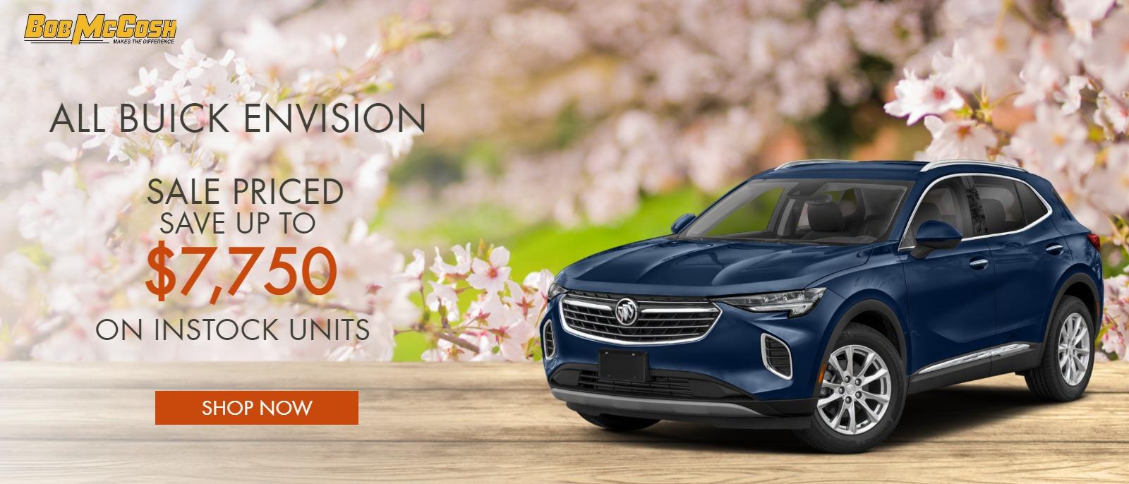 ALL BUICK ENVISIONS SALE PRICED , 
SAVE UP TO $7750 ON INSTOCK UNITS.