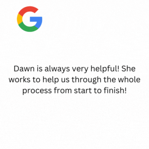 Dawn is always very helpful! She works to help us through the whole process from start to finish!