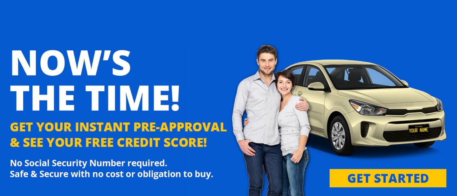 Now's The Time! Get your Instant Pre-Approval & See your Free Credit Score!