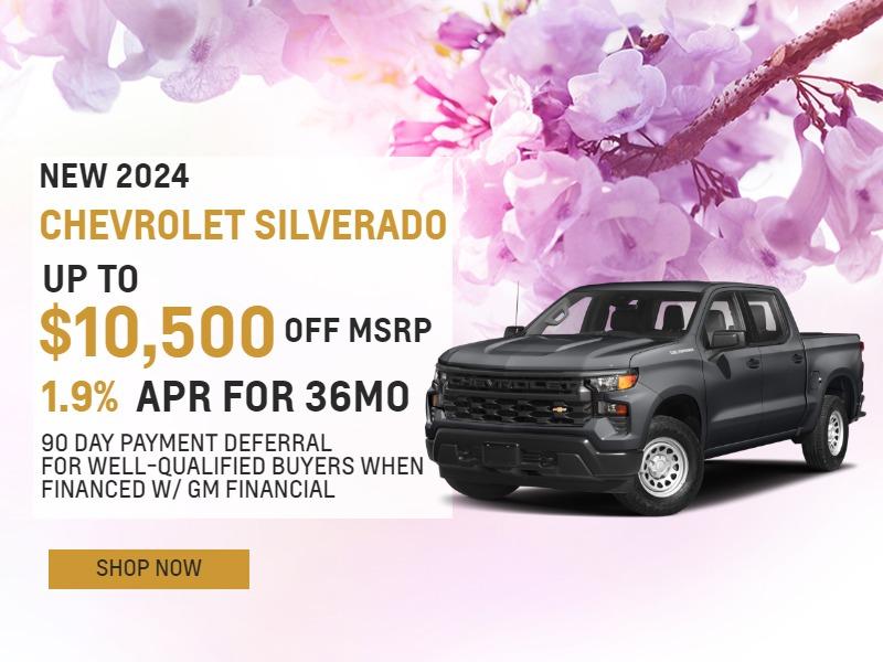 NEW 2024 SILVERADO SAVINGS
UP TO $10,500 OFF MSRP
1.9% APR FOR 36MO
90 DAY PAYMENT DEFERRAL FOR WELL-QUALIFIED BUYERS WHEN FINANCED W/ GM FINANCIAL