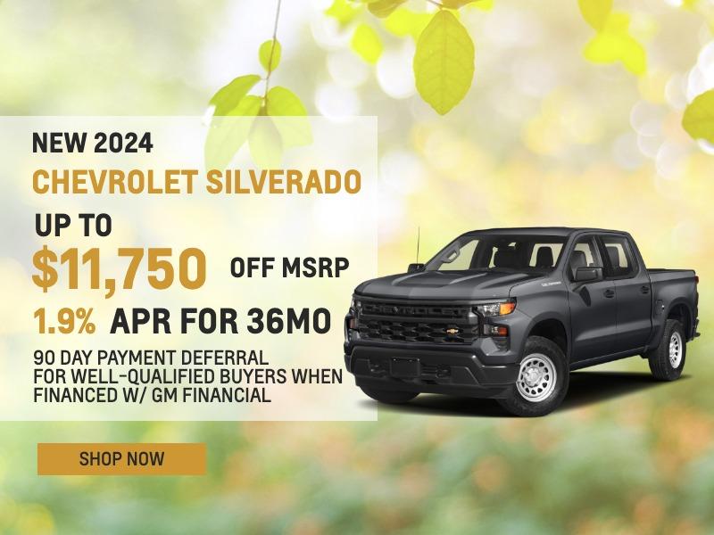 NEW 2024 SILVERADO SAVINGSUP TO $11 750 OFF MSRP 1.9% APR FOR 36MO + 90 DAY PAYMENT DEFERRAL FOR WELL-QUALIFIED BUYERS WHEN FINANCED W/ GM FINANCIAL