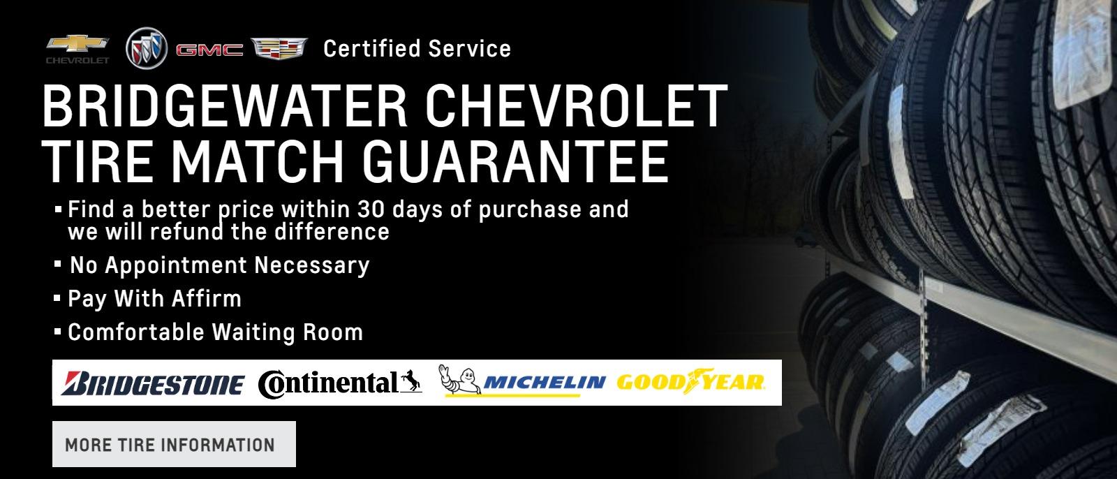 BRIDGEWATER CHEVROLET TIRE MATCH GUARANTEE

Find a better price within 30 days of purchase and we will refund the difference
No Appointment Necessary
Pay With Affirm
Comfortable Waiting Room