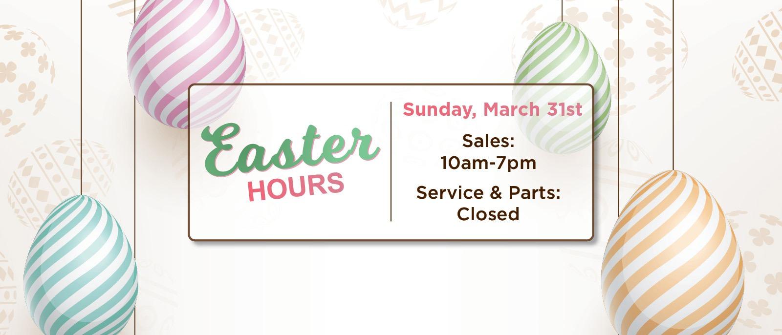 Sunday, March 31st 
Sales : 10am-7pm 
Service & Parts : Closed