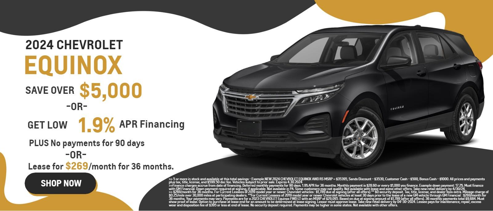 2024 CHEVROLET EQUINOX = SAVE OVER $5,000 OFF MSRP <<OR>> get 1.9% APR Financing PLUS No payments for 90 days <<OR>> Lease for $269/month for 36 months.