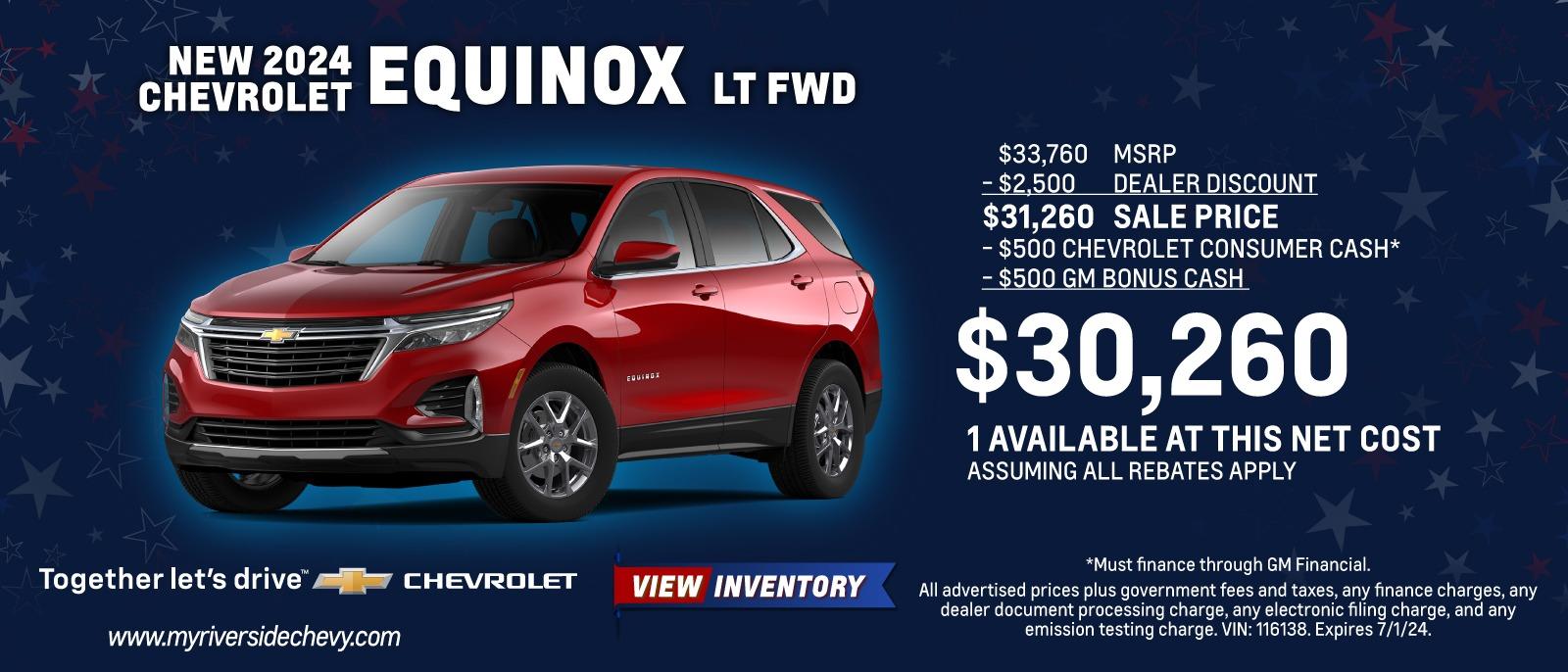 New 2024 Chevy  Equinox LT FWD - $33,760 MSRP -$2,500 Riverside Chevrolet DEALER DISCOUNT $31,260 SALE PRICE - $500 CHEVROLET CONSUMER CASH* -$500 GM BONUS CASH $30,260 1 AVAILABLE AT THIS NET COST ASSUMING ALL REBATES APPLY