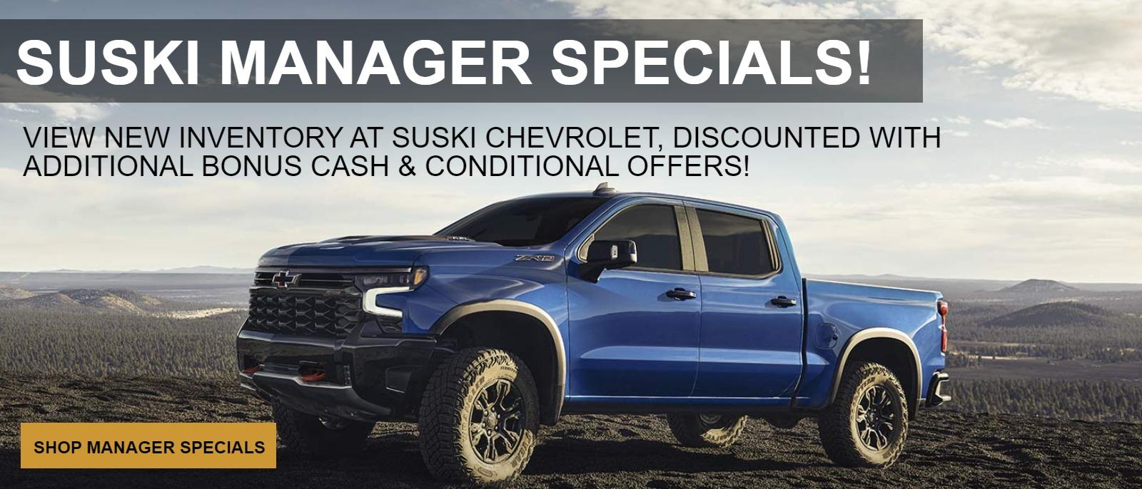 Suski Manager Specials!
View New inventory at Suski Chevrolet, discounted with additional bonus cash & conditional offers!
Call to Action: Shop Manager Specials