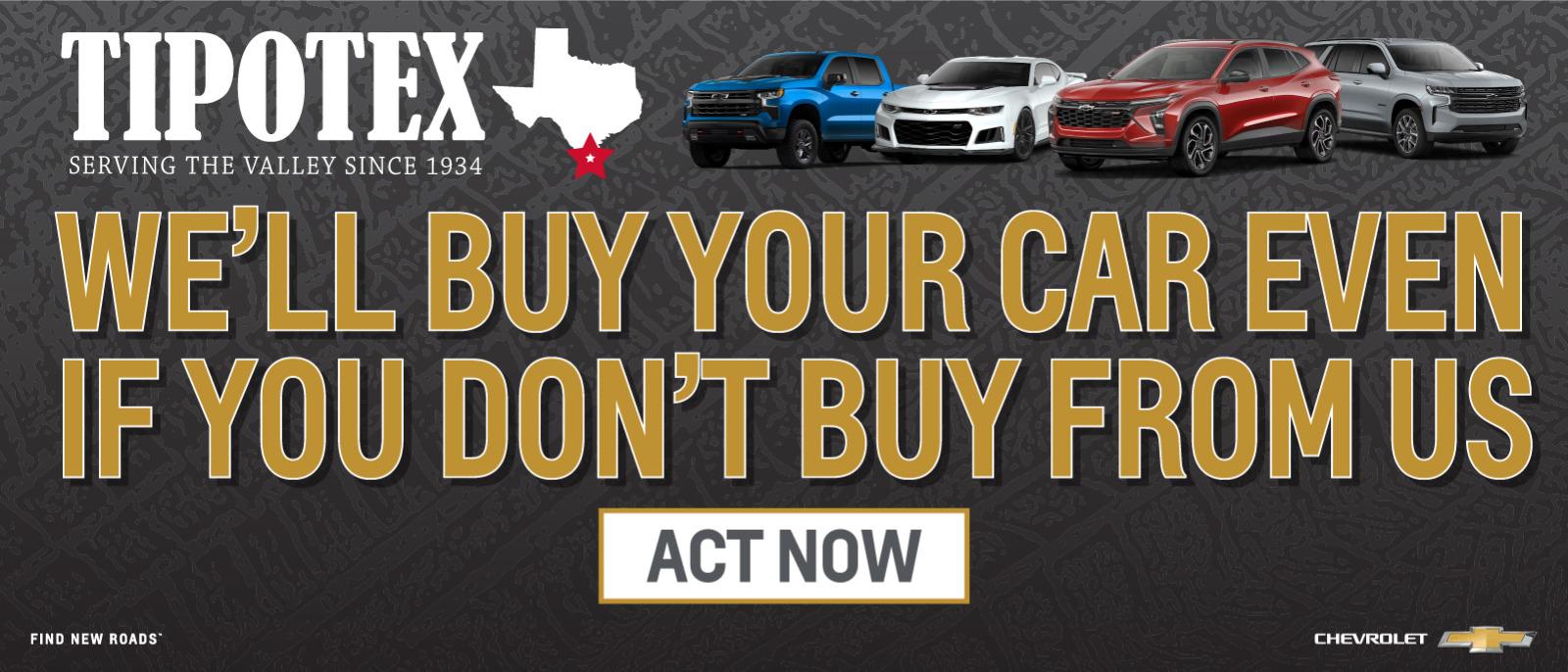 WE'LL BUY YOUR CAR EVEN IF YOU DON'T BUY FROM US