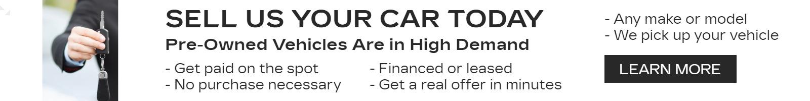 Pre-Owned Vehicles Are in High Demand
- Get paid on the spot
- No purchase necessary
- Financed or leased
- Get a real offer in minutes
- Any make or model
- We pick up your vehicle