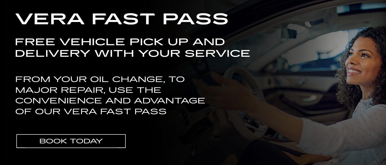 VERA FAST PASS
FREE VEHICLE PICK UP AND DELIVERY WITH YOUR SERVICE
FROM YOUR OIL CHANGE, TO MAJOR REPAIR, USE THE CONVENIENCE AND ADVANTAGE OF OUR VERA FAST PASS