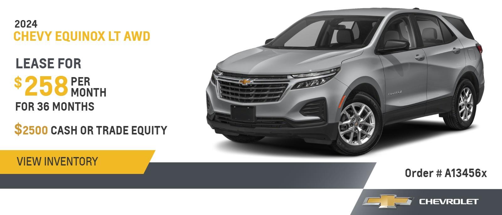 2024 Chevy Equinox LT AWD
$2500 Cash or Trade Equity
$258/ 36 Months 
Order # A13456x