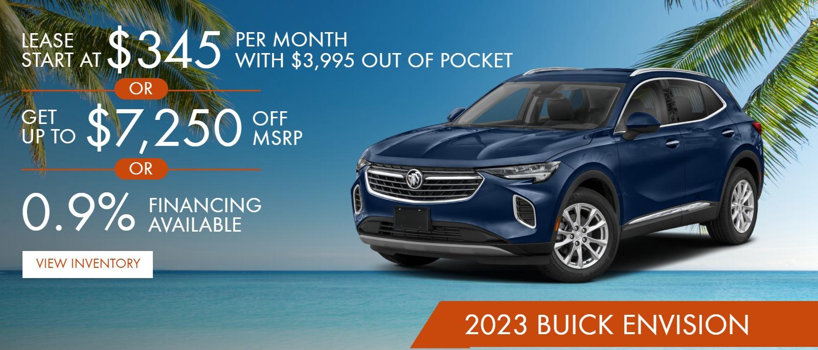 2023 Buick Envision
Leasses Start at $345 per month with $3995 out of pocket ***
Get up to $7250 off *
0.9% Financing Available**