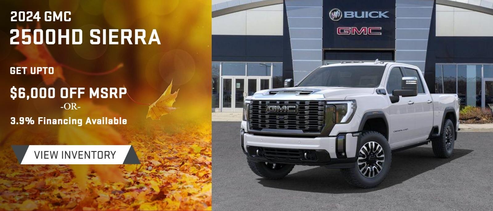 2024 GMC 2500HD Sierra
#N/A
Get up to $6000 off *
3.9% Financing Available**