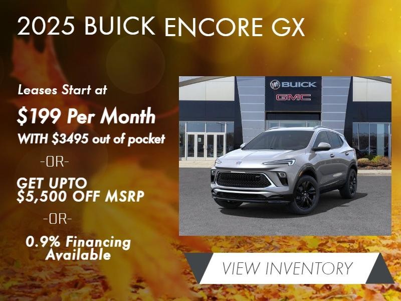 2025 Buick Encore GX
Leases Start at $199 per month with $3495 out of pocket ‖‖‖
Get up to $5500 off ‖
0.9% Financing Available‖‖