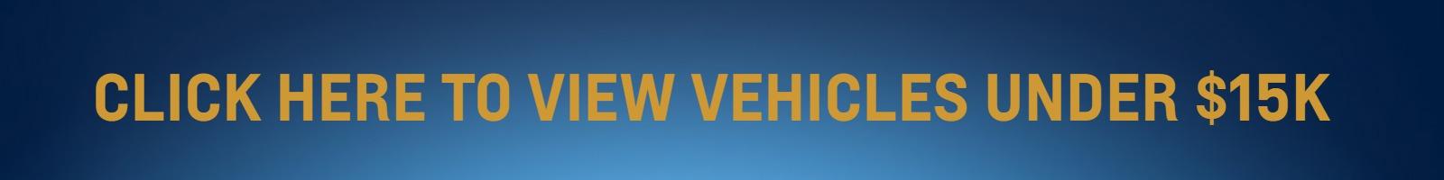 Click Here to View Vehicles Under $15K