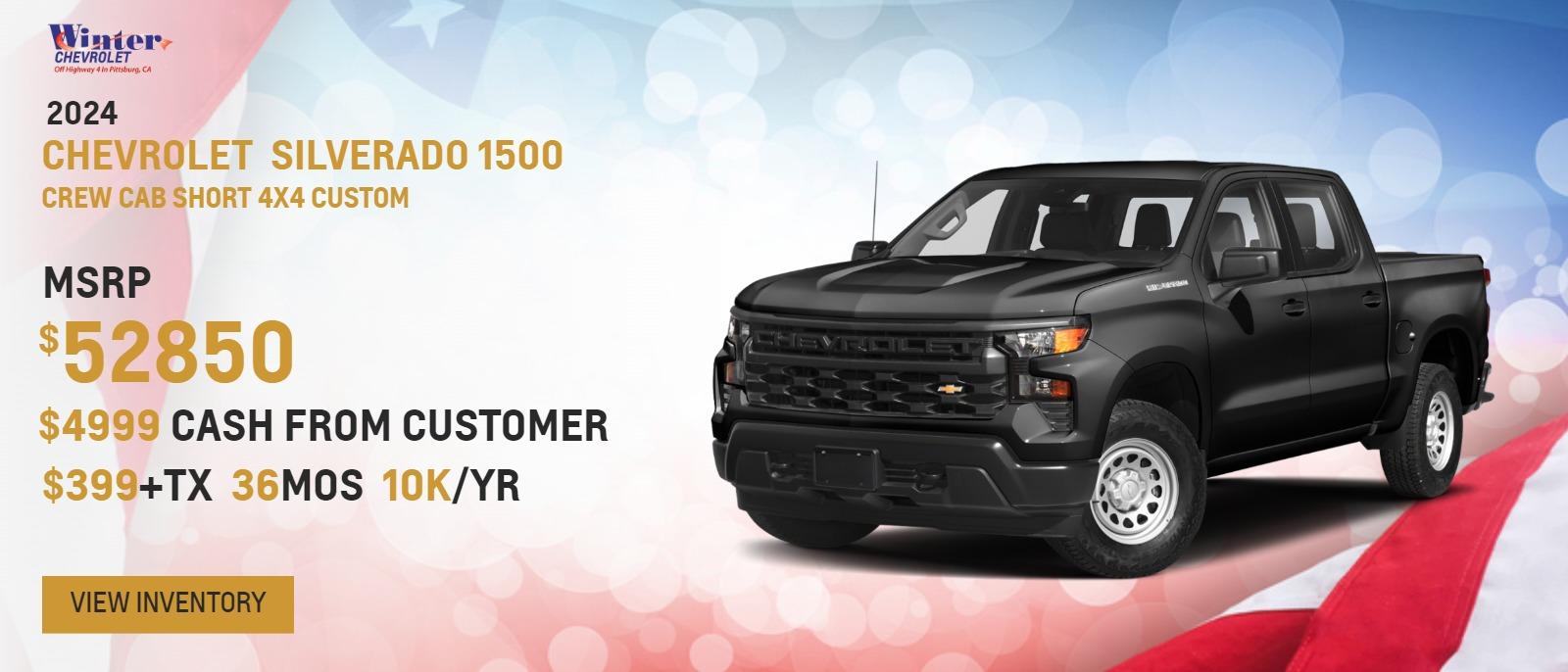2024 Silverado Crew Cab Short 4x4 Custom
MSRP $52850
$4999 cash from customer
$399+tx
36mos
10k/yr

Disclosure: Lease based on New 2024 Chevy Silverado Crew Cab 4x4 Custom (RZ177636, RZ194609). MSRP of $52,850 - $8,499 due at lease signing including $4999 from customer, $2500 Chevy Loyalty Rebate, $1000 Chevy Incremental CCR Rebate, $399 first monthly payment, plus taxes, titles, license and documentary service fees. No security deposit required. Option to purchase at lease end $35,409.50. Lessee is responsible for $.25 per mile over 10,000 miles/year, excess wear, and a $395 termination fee. Offer Expires 06/03/2024.