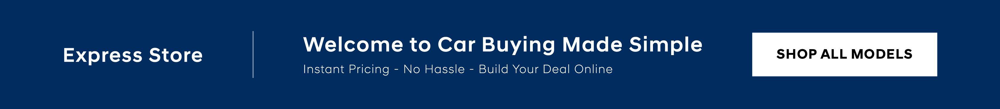 Welcome to Car Buying Made Simple Instant Pricing - No Hassle - Build Your Deal Online