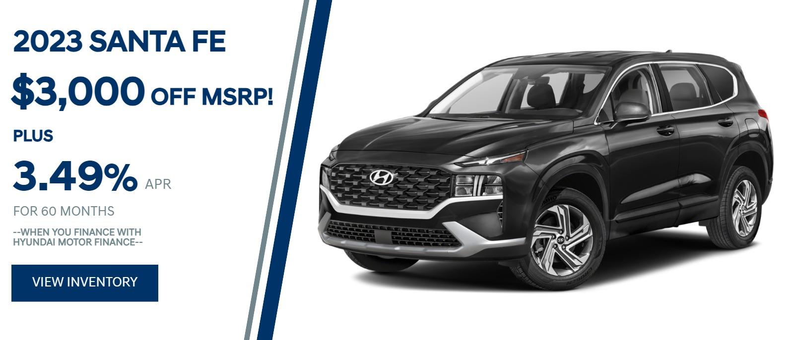 1) 2023 Santa Fe
$3,000 off MSRP!
+ 3.49% APR for 60mo!
--When you finance with Hyundai Motor Finance--