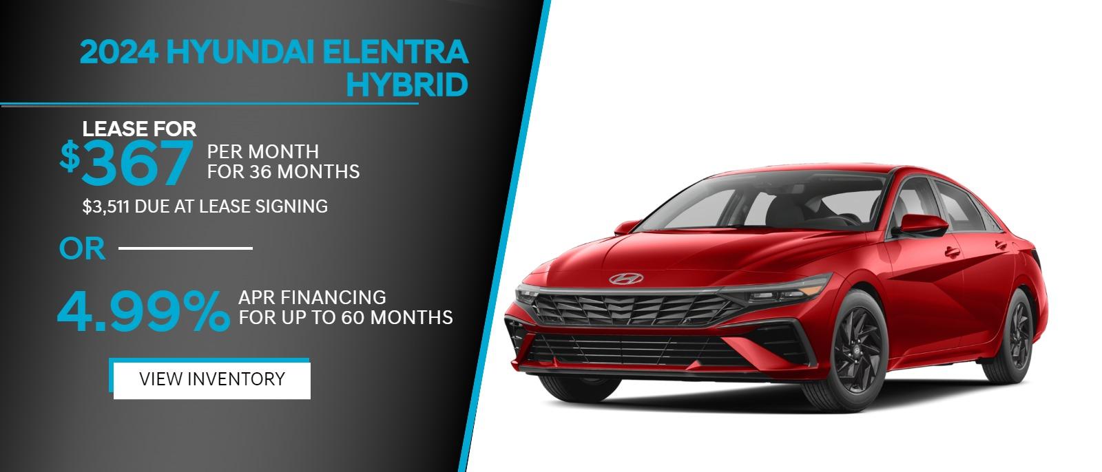 2024 ELANTRA Hybrid Limited
$367/mo
For 36 months with $3,511 due at lease signing
4.99% APR
Financing for up to 60 months
