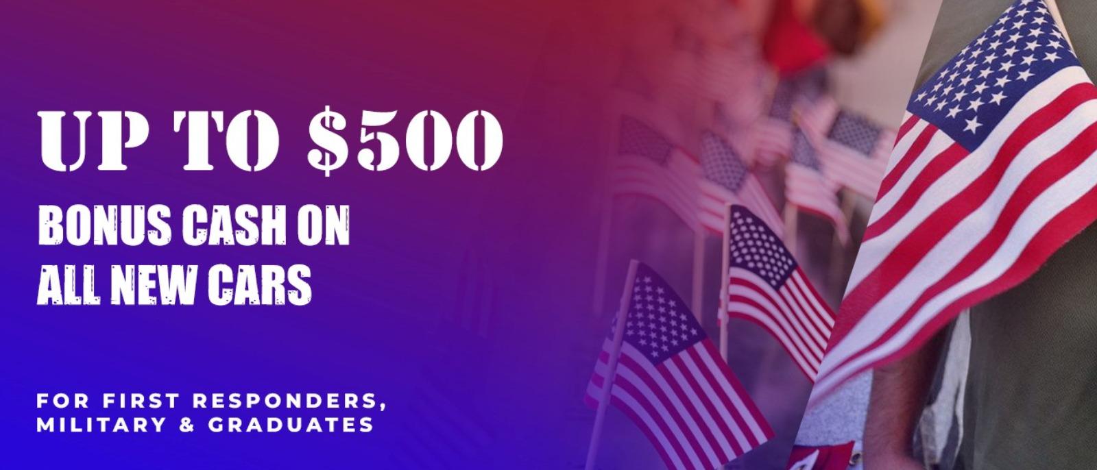 $500 Off all new cars for our First Responders, Military and Graduates