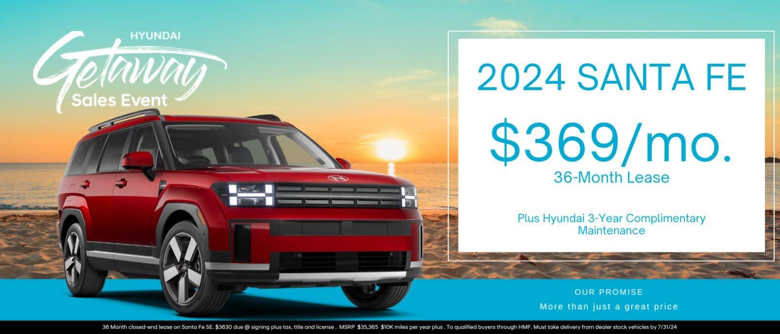 2024 Santa Fe 
$369/m. 36-Month Lease
Plus Hyundai 3-Year Complimentary Maintenance