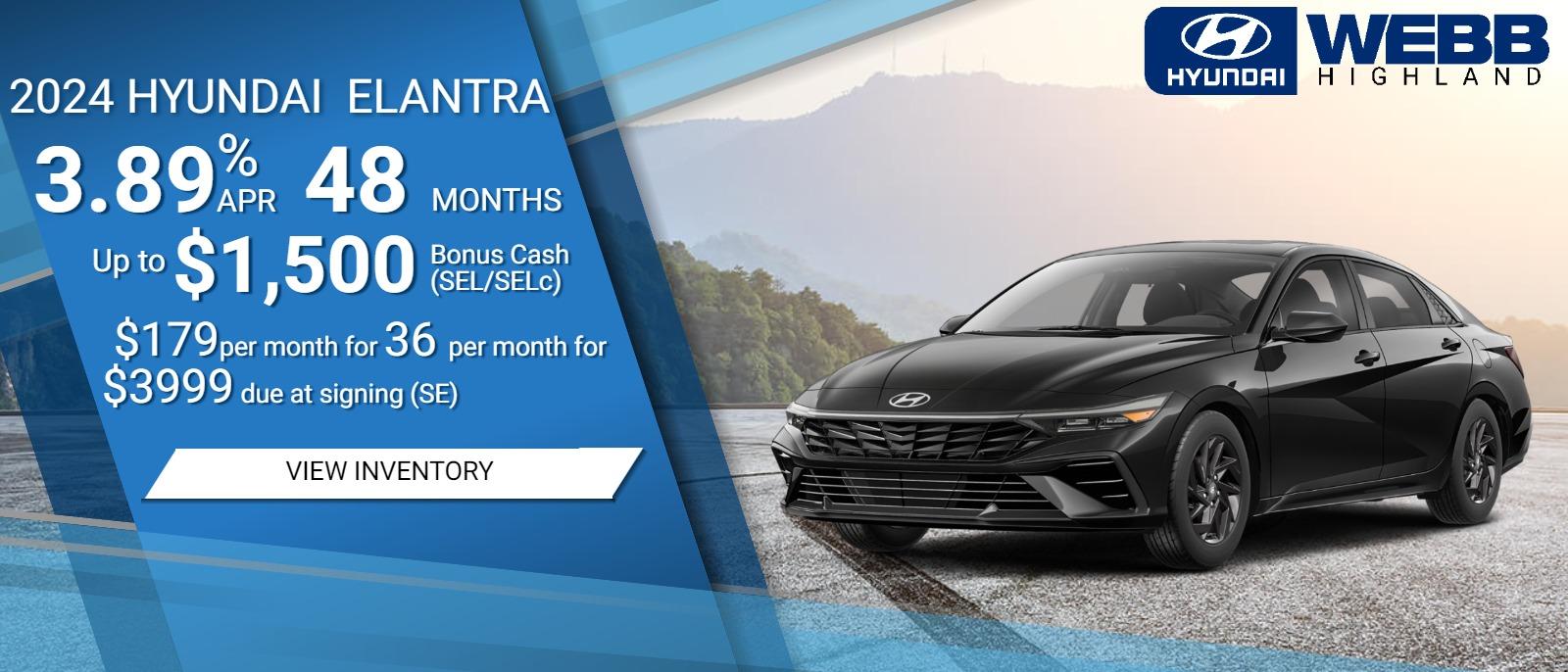 24MY ELANTRA
• 3.89% / 48 
• Up to $1,500 Bonus Cash (SEL/SELc) 
• $179 per month for 36 per month for /$3999 due at signing (SE)