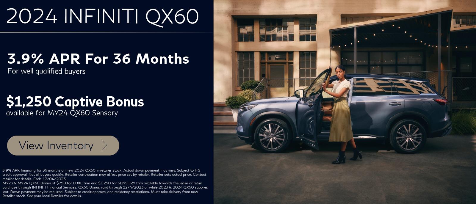2024 INFINITI QX60 3.9% APR For 36 Months For well qualified buyers $1,250 Captive Bonus available for MY24 QX60 Sensory