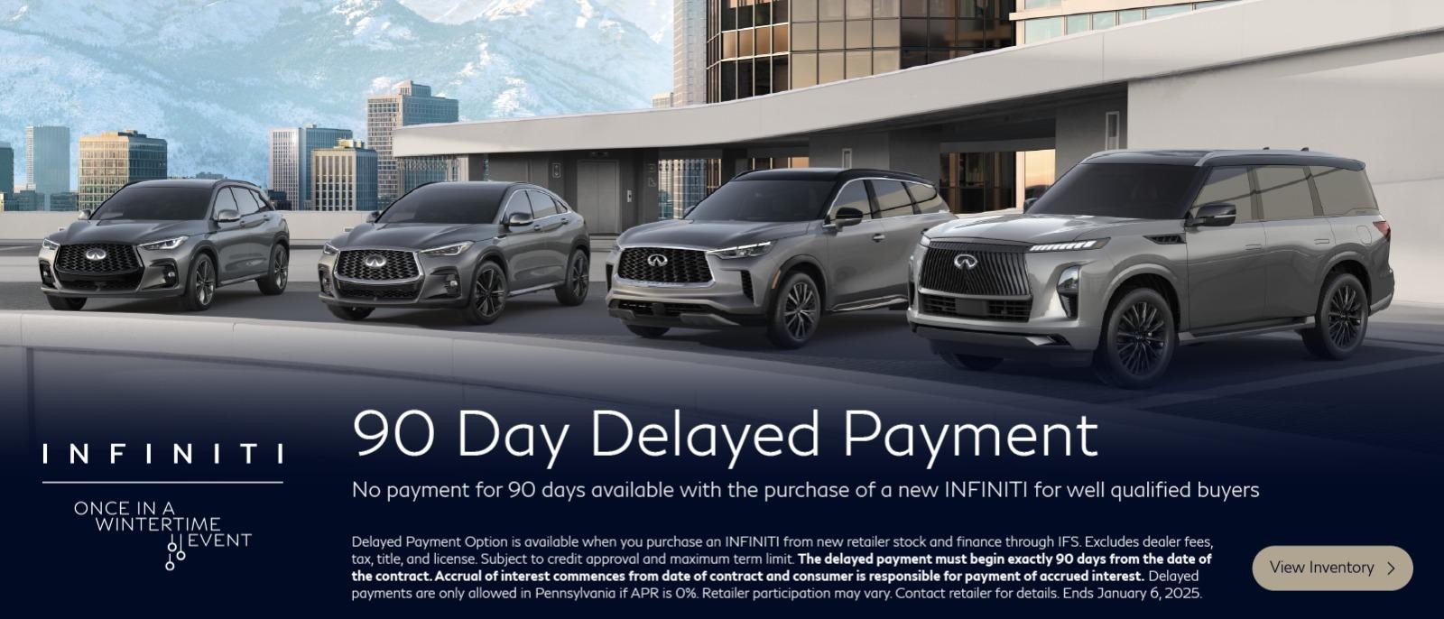 90 day delayed payment
No payment for 90 days available with the purchase of a new Infiniti for well qualified buyers