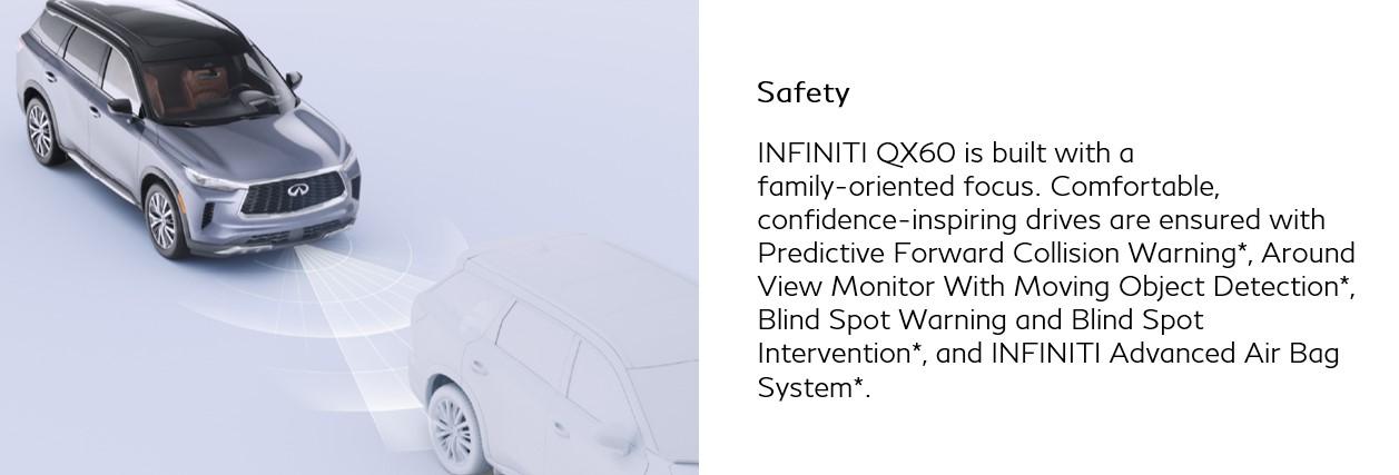 family oriented focus. Comfortable, predictive forward collision warning, around view monitor with moving object detection, blink spot warning and intervention and INFINITI advanced airbag system