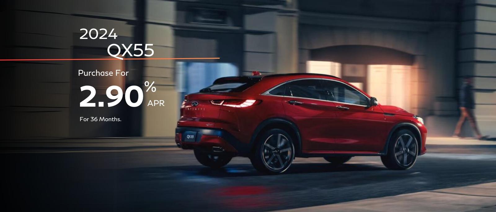 2024 QX55 
2.9% APR financing for 36 months for well qualified buyers.