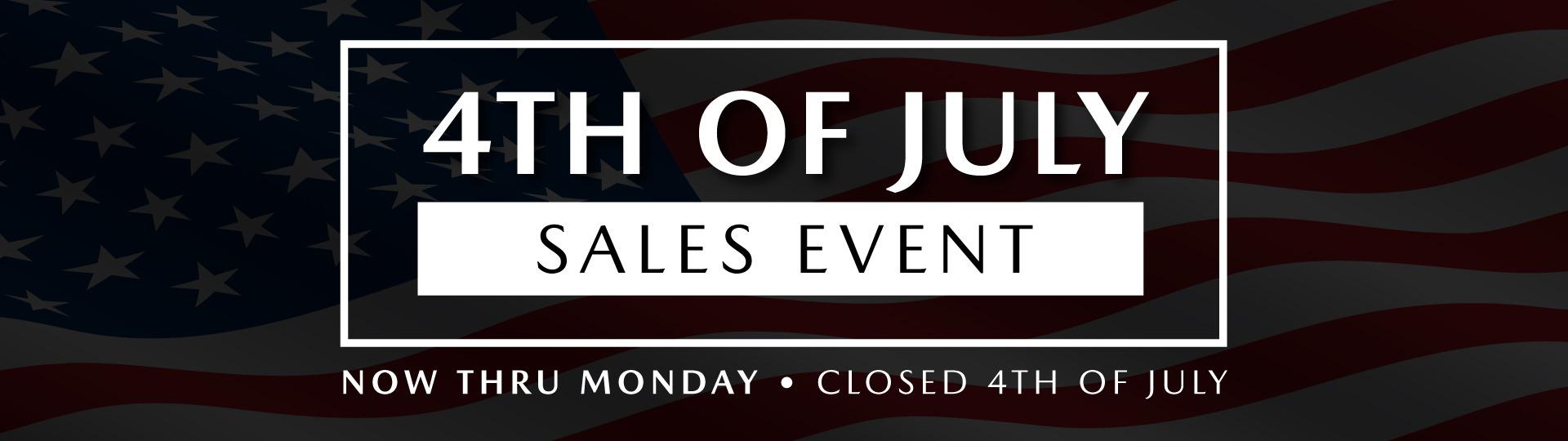 Now Thru Monday (Closed 4th of July)
