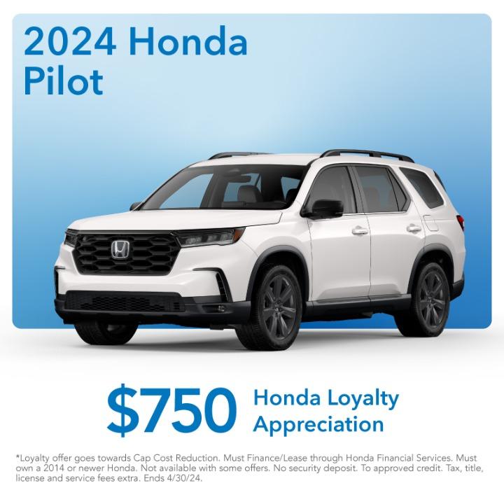 2024 Honda pilot $500 Loyalty Appreciation or $750 Captive Lease Offer