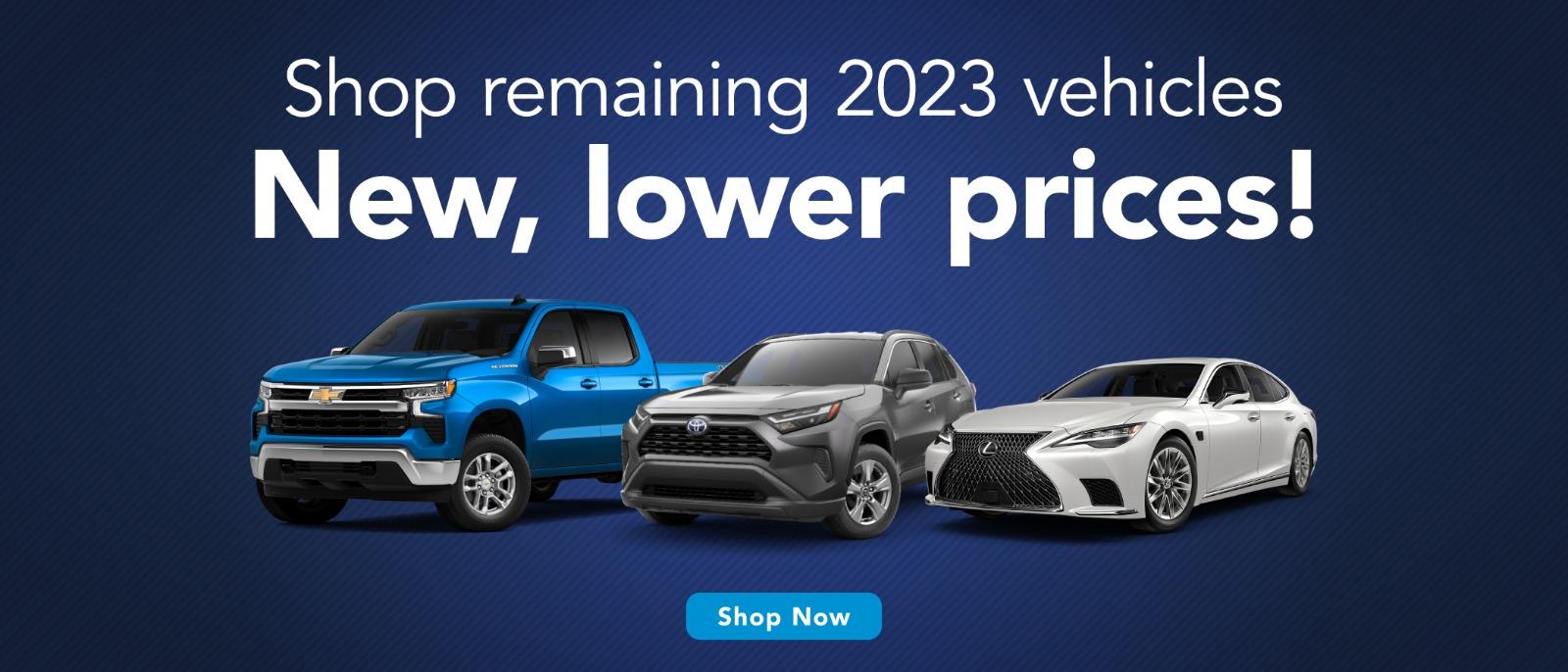 Shop remaining 2023 Vehicles. New, lower prices!