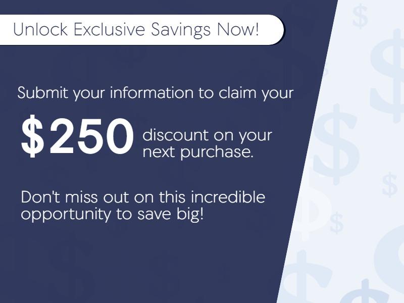 Unlock Exclusive Savings Now!

Submit your information to claim your $250 discount on your next purchase. Don't miss out on this incredible opportunity to save big!