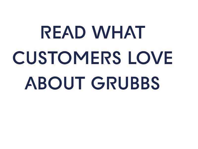 read what customers Love about Grubbs”