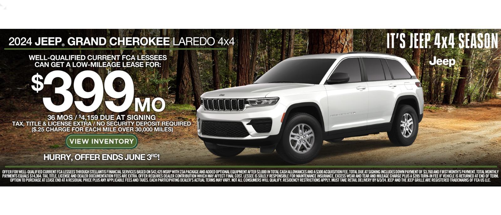 2024 Jeep Grand Cherokee Laredo 4x4
Well-qualified current FCA lessees can get a low-mileage lease for:
$399 MO
36 MOS/$4,159 due at signing
Tax, title & License extra / No security deposit required
($.25 chrge for each mile over 30,000 miles)