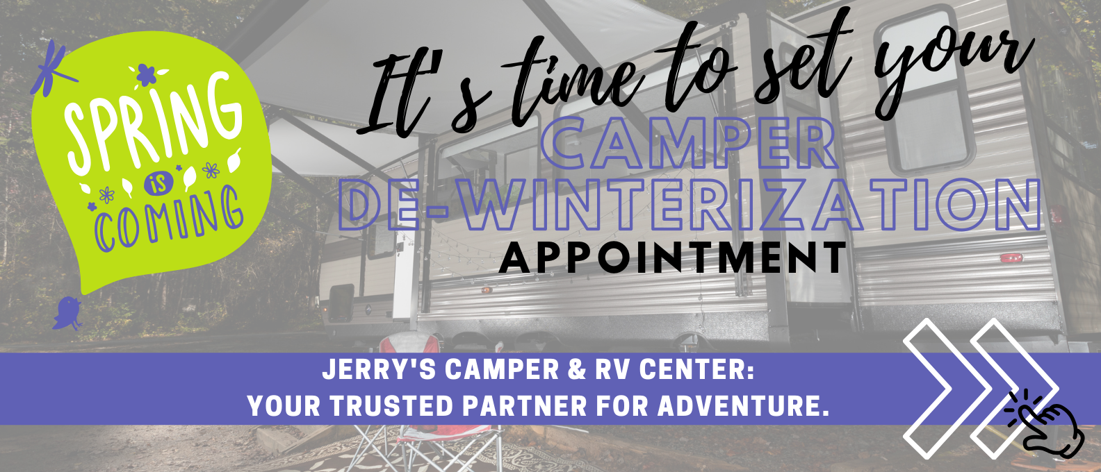 Set your appointment today to De-Winterize your camper at Jerry's Camper & RV Center