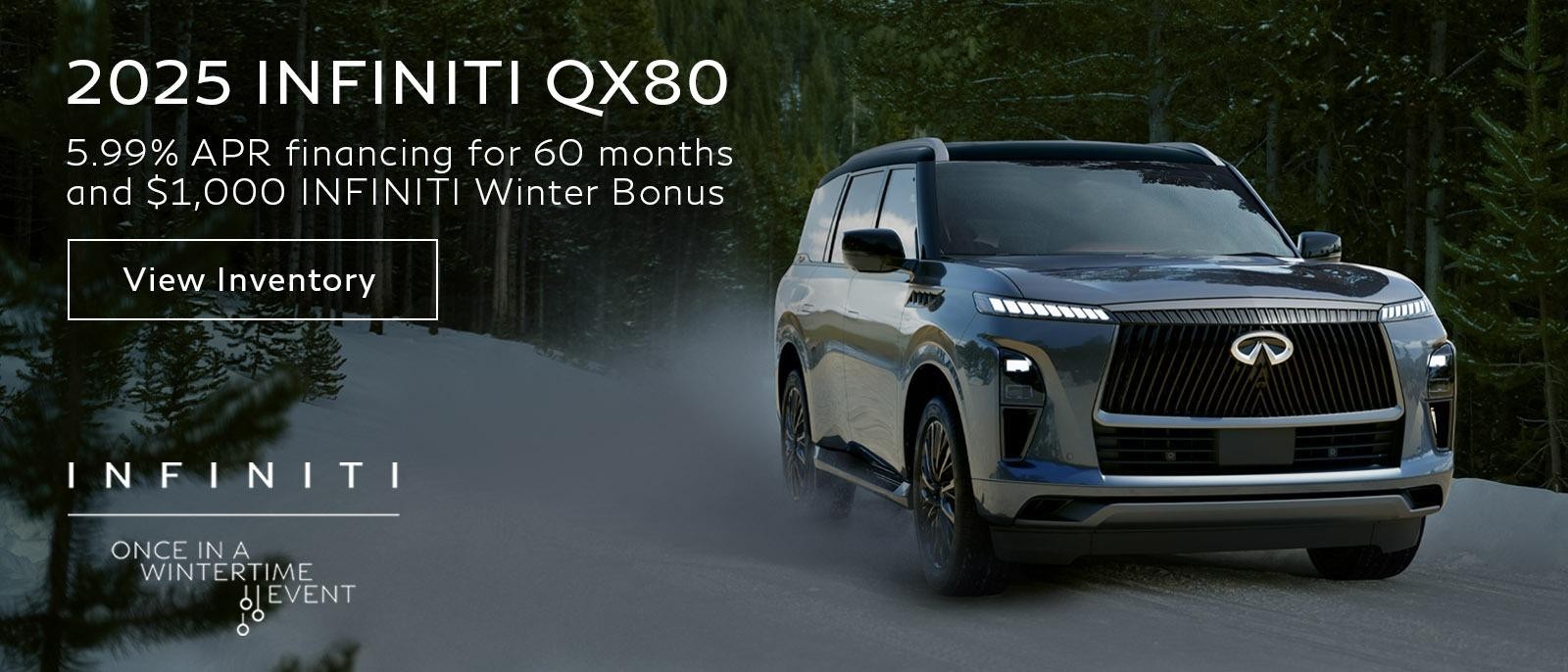 5.99% APR Financing for 60 months on all new 2025 INFINITI QX80