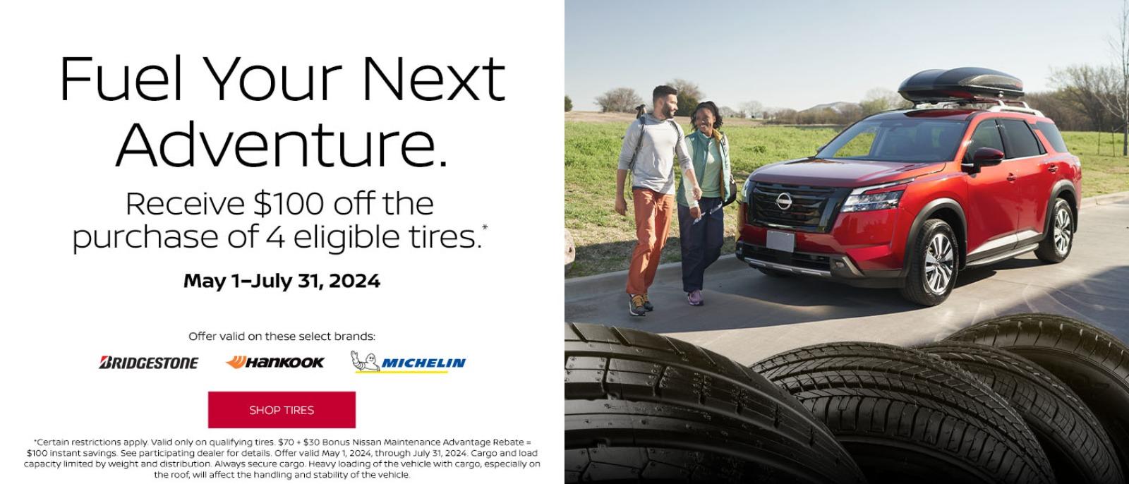 Fuel Your Next Adventure.
Receive $100 off the purchase of 4 eligible tires.-
May 1 - July 31, 2024
Shop Tires