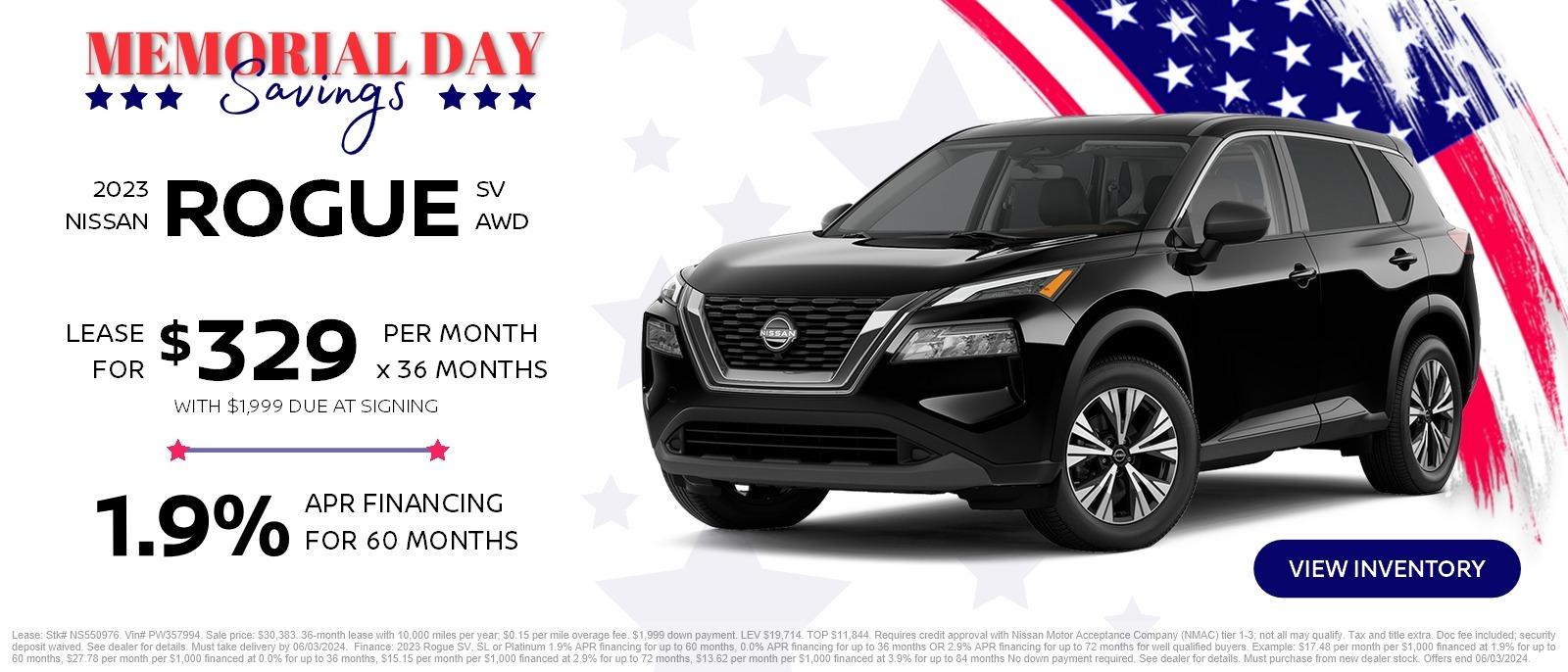 Memorial Day Savings
2023 Nissan Rogue SV AWD
Lease for $329 per month x 36 months with $1,999 due at signing
or
1.9% APR Financing for 60 months
