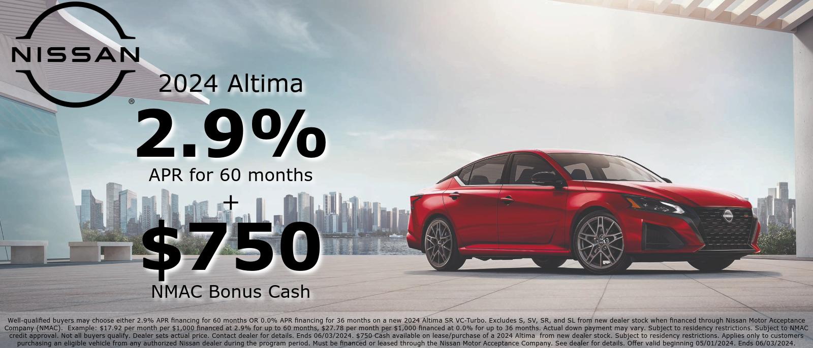 2024 Altima - 2.9% APR for 60 months and $750 NMAC Bonus Cash