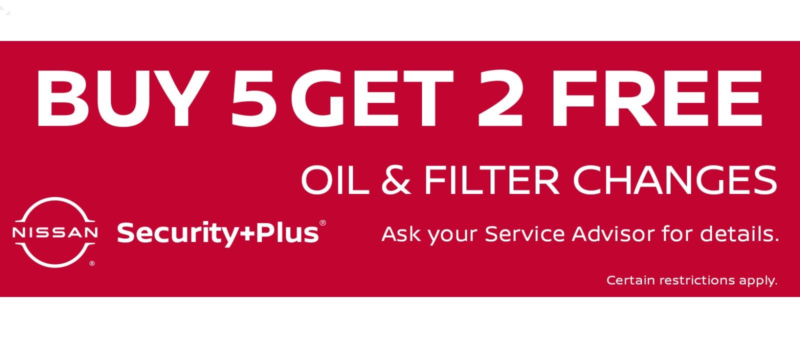 BUY 5 GET 2 FREE OIL & FILTER CHANGES NISSAN Security+PlusⓇ Ask your Service Advisor for details. Certain restrictions apply.