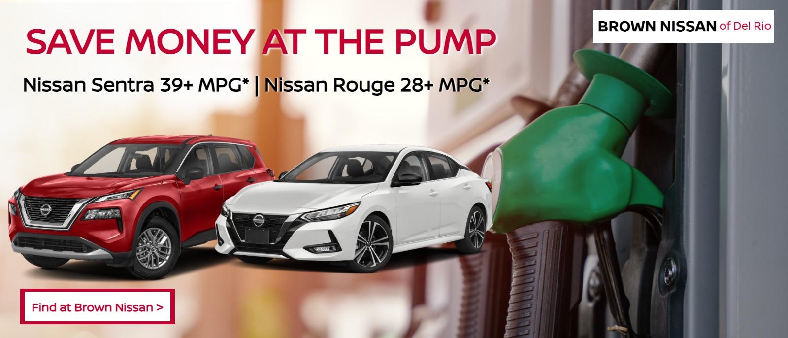 SAVE MONEY AT THE PUMP
Nissan Sentra gets over 39 MPG* & Nissan Rouge gets over 28 MPG*
Find at Brown Nissan >