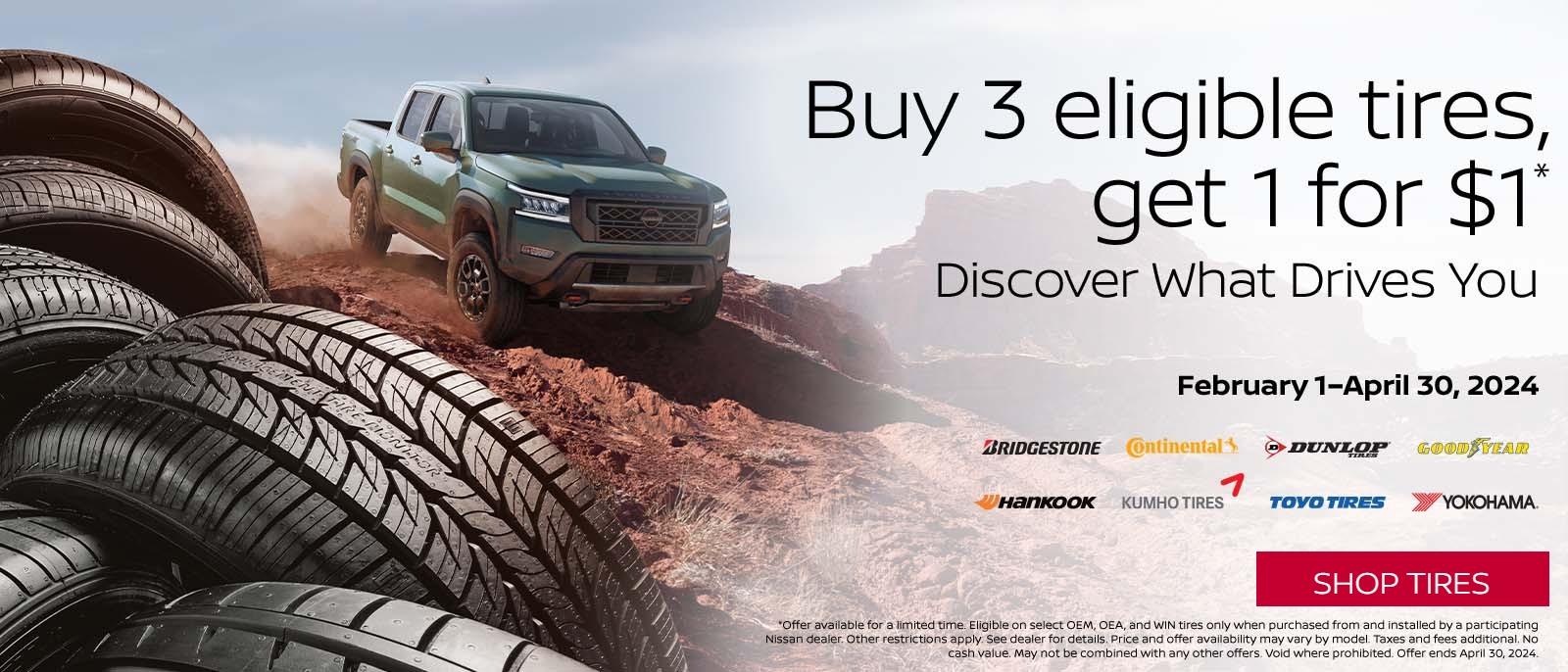 Buy 3 eligible tires get 1 for $1
Discover What Vrives You 
Febrary 1-april 30, 2024