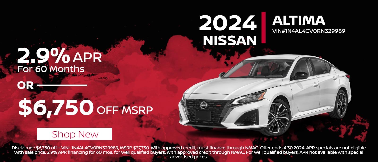 2024 Altima 
2.9% APR for 60 months 
or 
$6,750 off MSRP