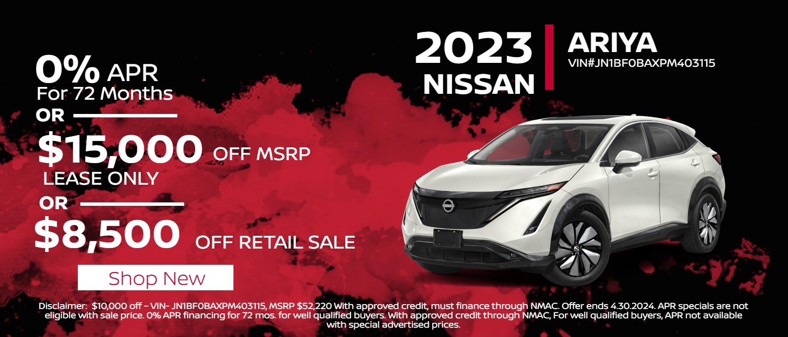 2023 Ariya
 0% APR for 72 months 
or 
$15,000 off MSRP 
Lease only 
or 
$$8,500 off retail sale