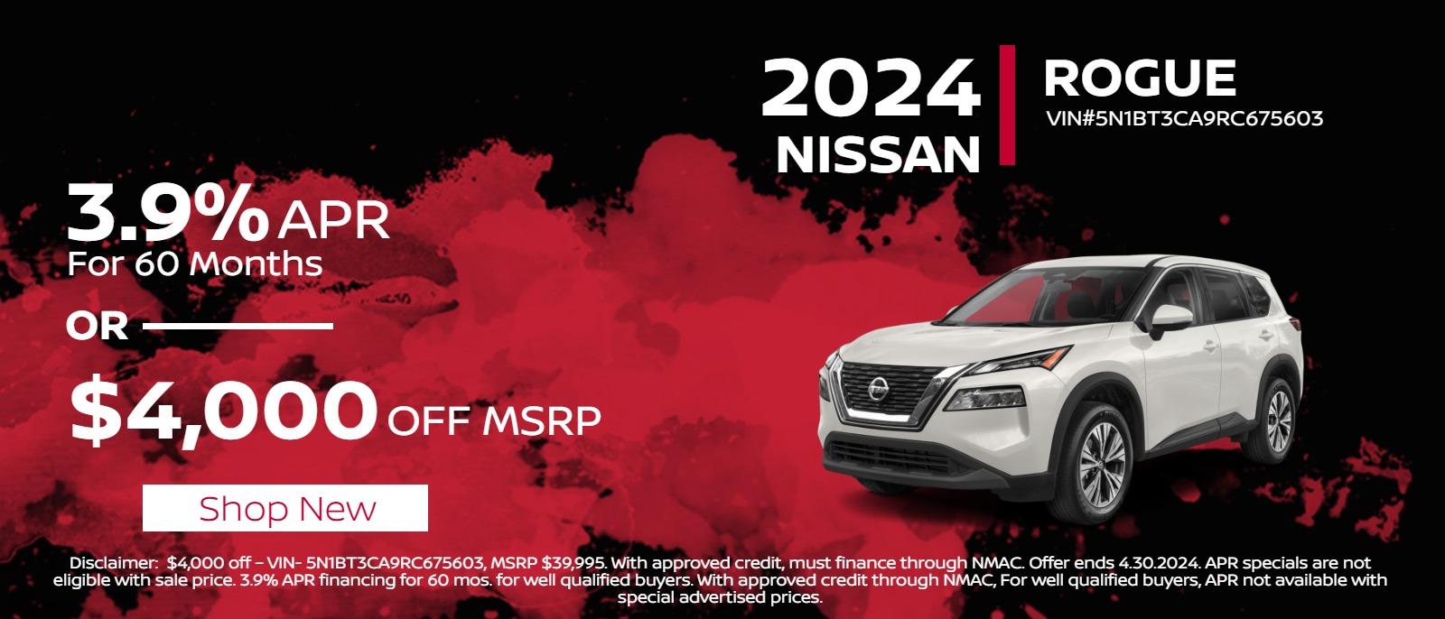 2024 Rogue 
3.9% APR for 60 months 
or
 $4,000 off MSRP