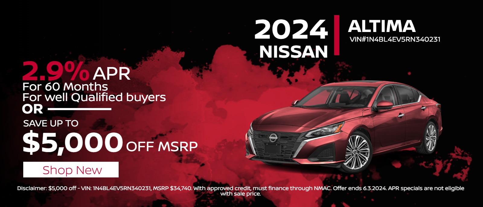 2024 Nissan Altima
Save up to
$5,000
Off MSRP

Or

2.9%
APR Financing
For 60 mos.
For well Qualified buyers