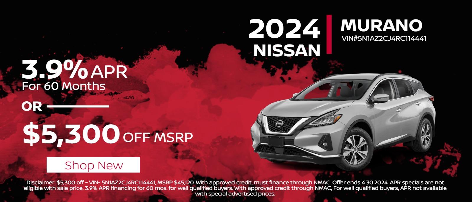 2024 Murano
 3.9% APR for 60 months 
or 
$5,300 off MSRP
