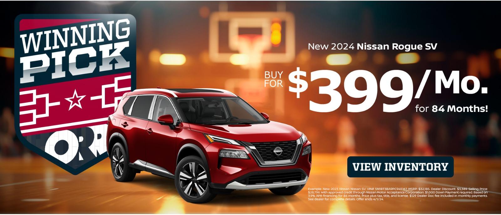 WINNING PICK *E OR C BUY FOR New 2024 Nissan Rogue SV $399/Mo. for 84 Months! VIEW INVENTORY Example : New 2023 Nissan Nissan SV VINE SNIBTSBAPPC945167 MSRP : $32,185 Dealer Discount $3,389 Selling Price : $28.796 with approved credit through Nissan Motor Acceptance Corporation $1,000 Down Payment hey payments 39% APR financing for 8 months, ivice ok tax rate and Scense $120 Dealer Doc fee increquired. Based on See dealer for complète details. Offer ends 4/1/24